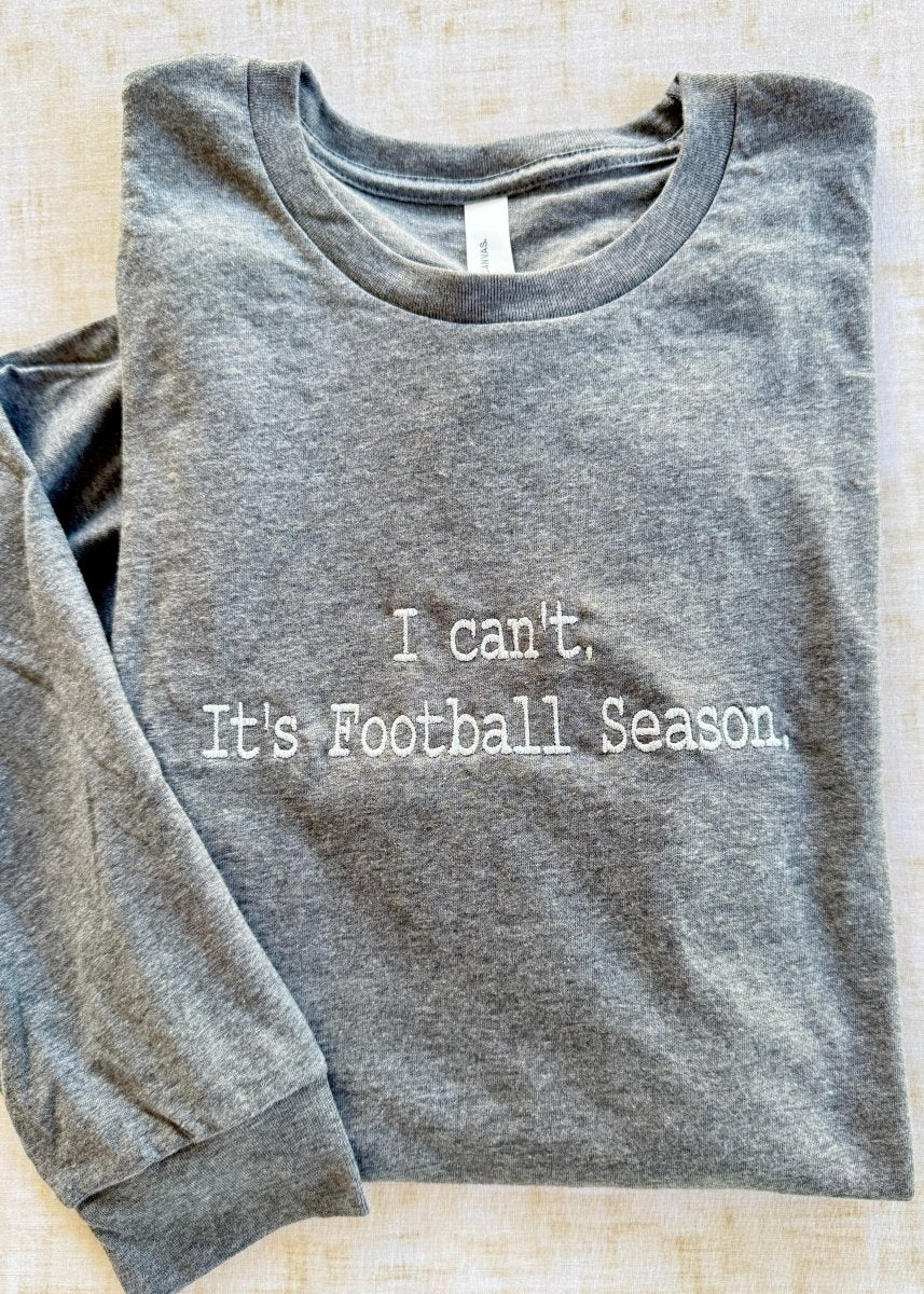 I Can't It's Football Season Embroidered LS Tee | Bella Canvas - Graphic Long Sleeve - Jimberly's Boutique - Olive Branch - Mississippi