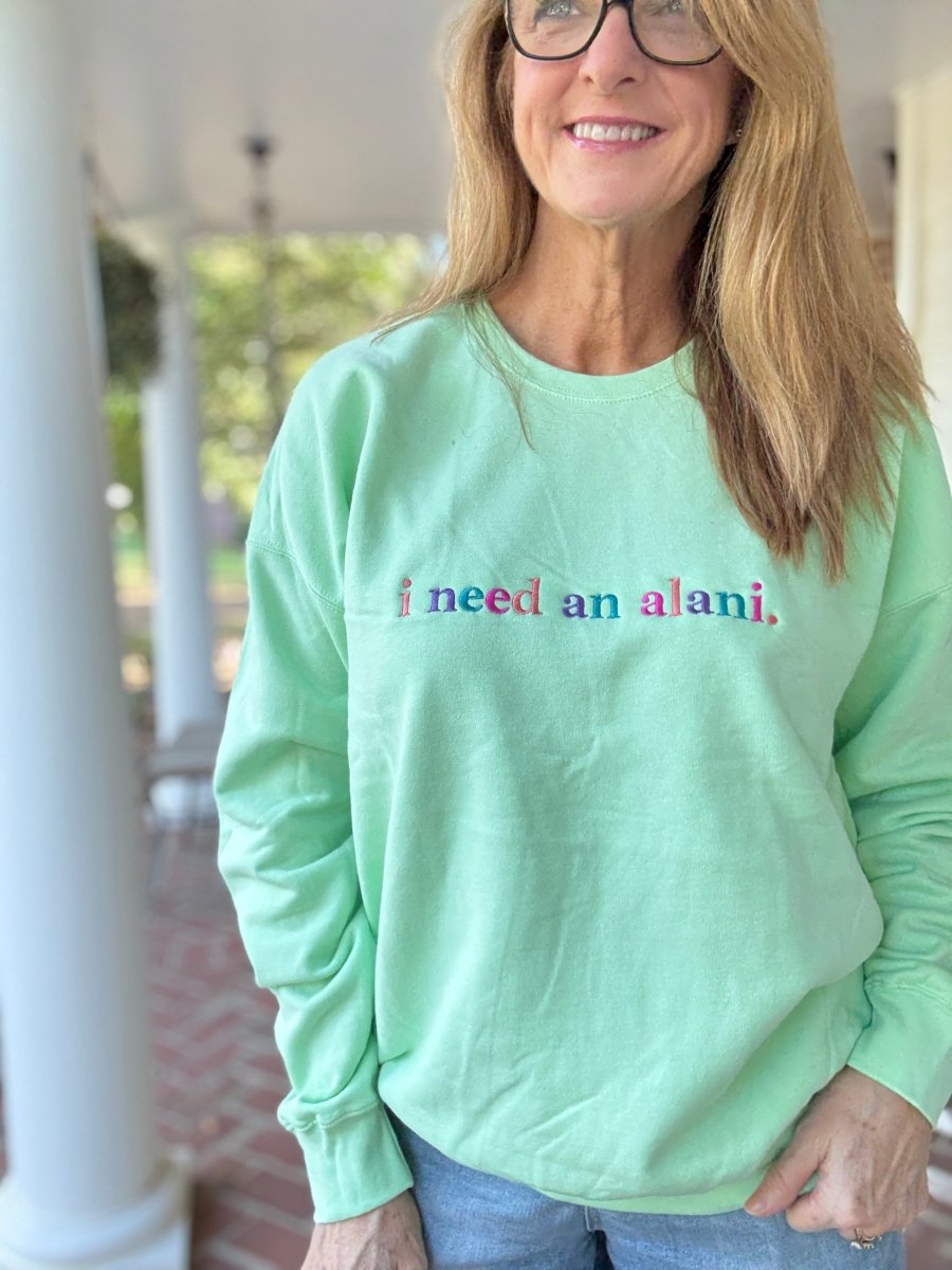 I Need An Alani Embroidered Sweatshirt - Embroidered Sweatshirt - Jimberly's Boutique - Olive Branch - Mississippi