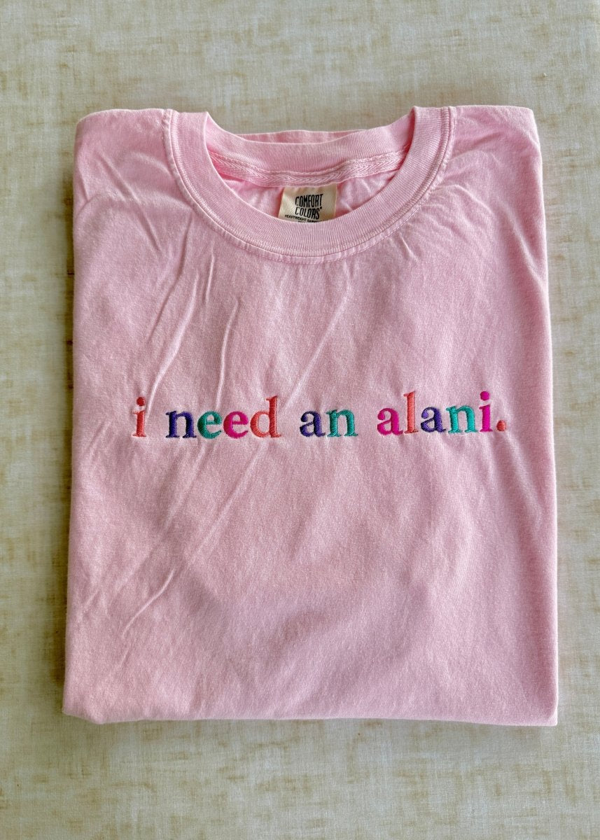 I Need An Alani Embroidered T shirt | Blossom Pink | Comfort Colors - Embroidered Comfort Colors - Jimberly's Boutique - Olive Branch - Mississippi