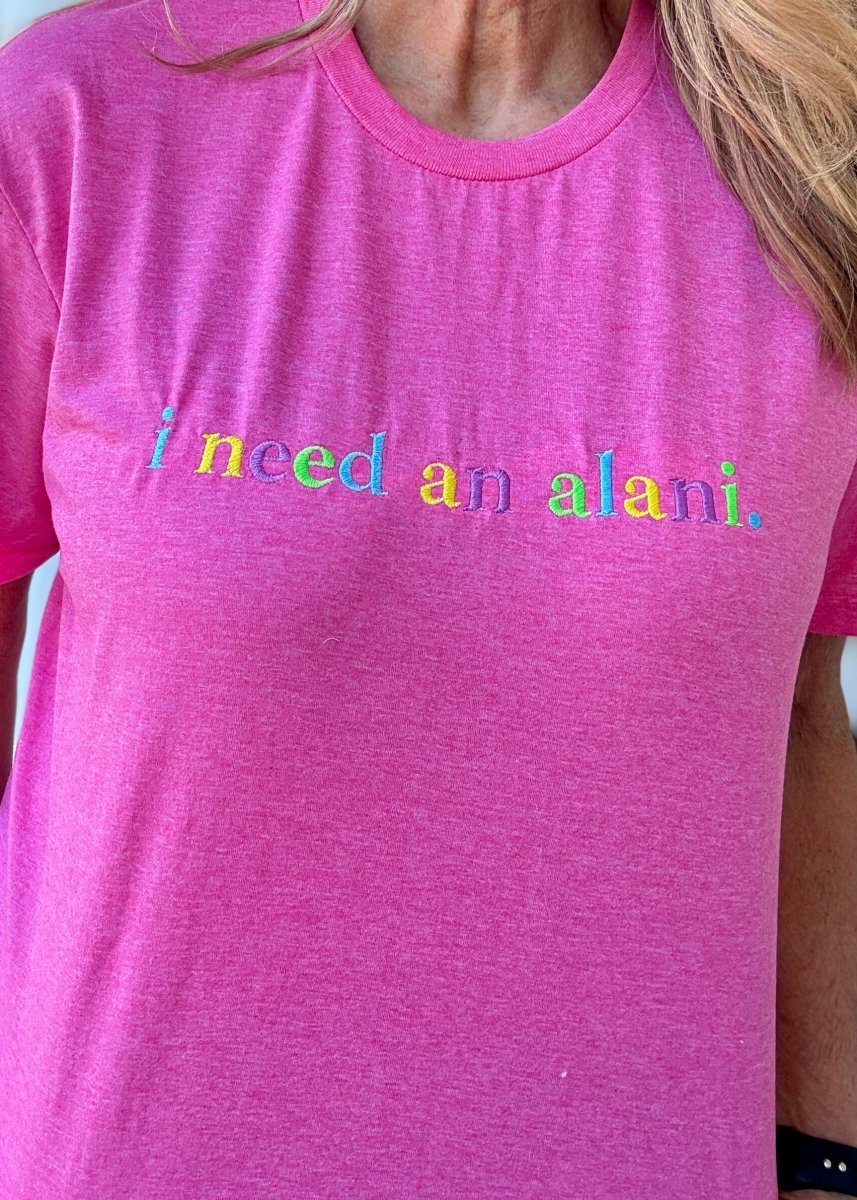 I Need An Alani | Hot Pink | Gildan - Embroidered Comfort Colors - Jimberly's Boutique - Olive Branch - Mississippi