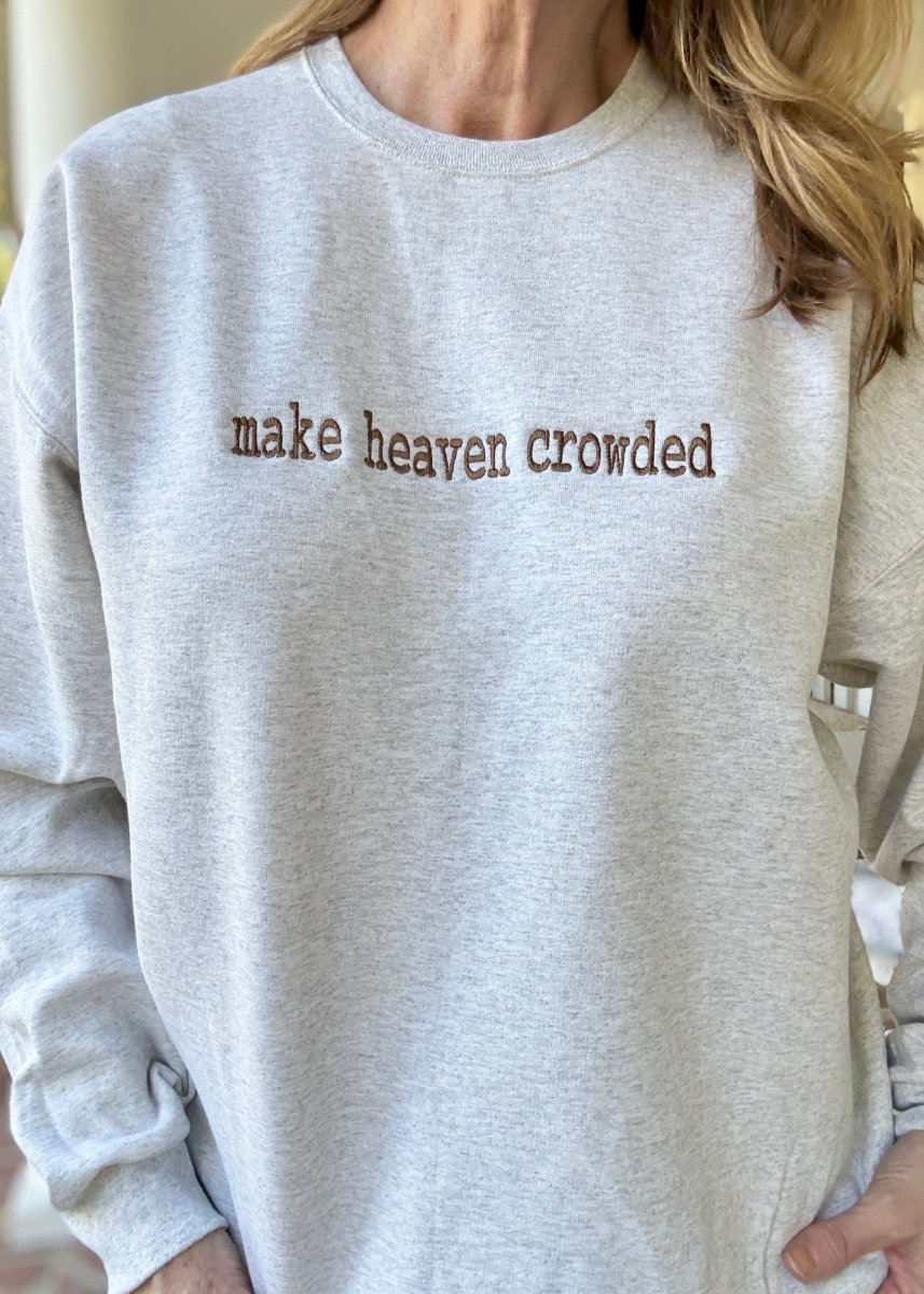 Make Heaven Crowded Embroidered Sweatshirt - Embroidered Sweatshirt - Jimberly's Boutique - Olive Branch - Mississippi