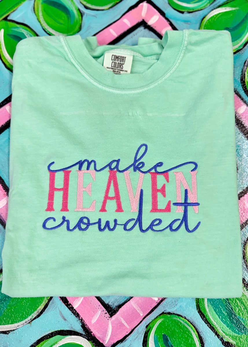 Make Heaven Crowded - Mint - Embroidered Comfort Colors SS Tshirt - Embroidered Comfort Colors - Jimberly's Boutique - Olive Branch - Mississippi