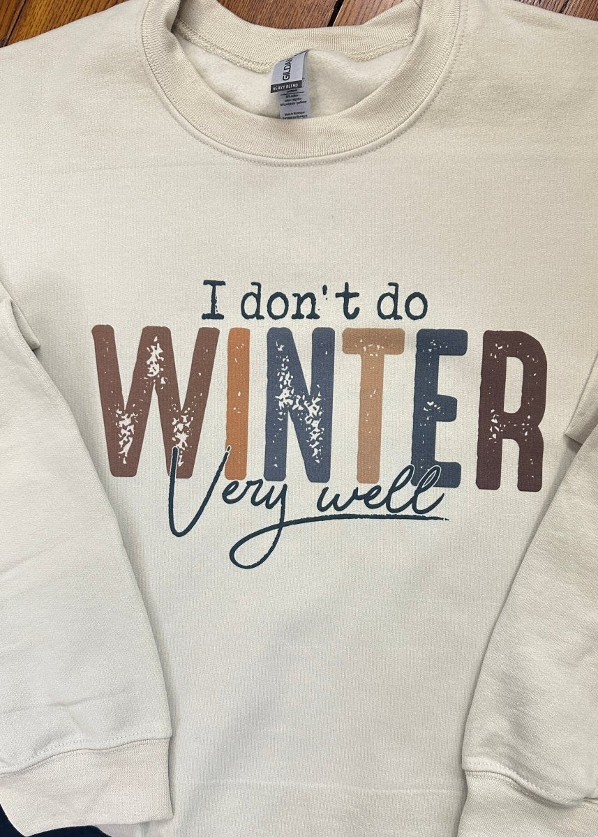 I Don't Do WINTER Very Well Sweatshirt - Tan - Graphic Tee -Jimberly's Boutique-Olive Branch-Mississippi